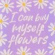 I can buy myself flowers 