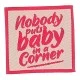 Nobody puts baby in a corner 