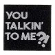 You talkin'to me?! 