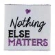 Nothing else matters 