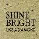 Shine bright like a diamond 