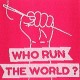 Who run the world? 